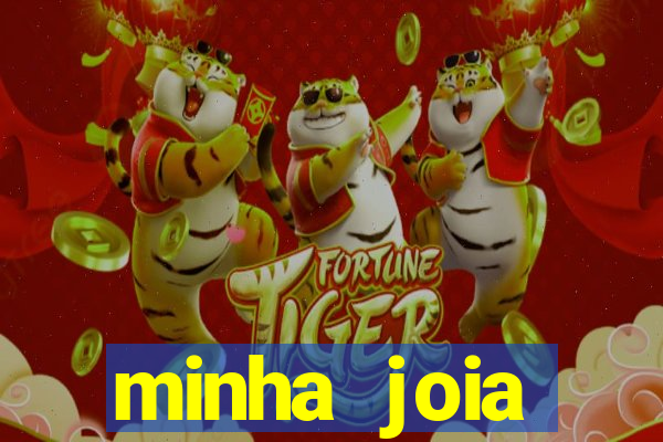 minha joia significado minha joia giria